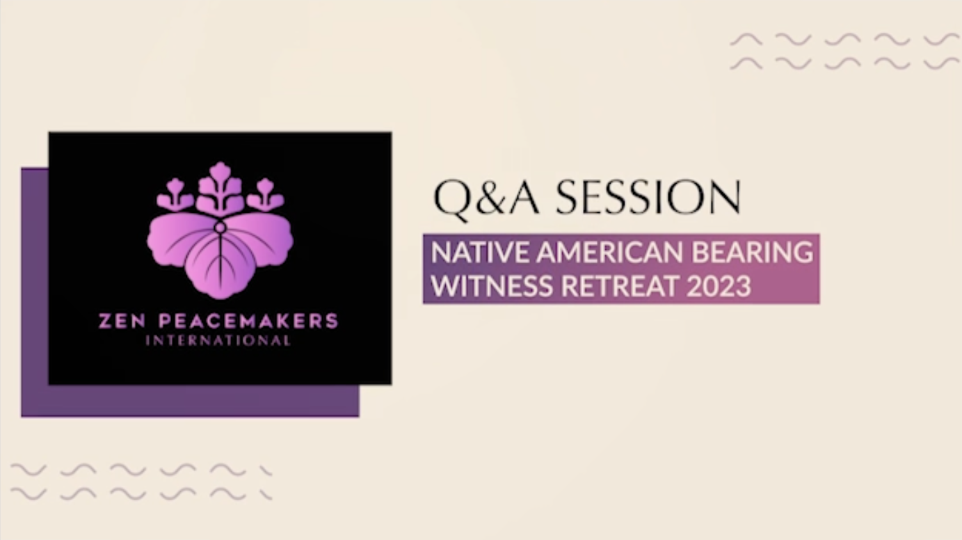 Q&A Session for Native American Bearing Witness Retreat 2023
